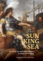 The Sun King at Sea - Maritime Art and Galley Slavery in Louis XIV's France