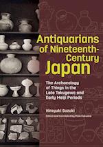 Antiquarians of Nineteenth-Century Japan - The Archaeology of Things in the Late Tokugawa and Early Meiji Periods