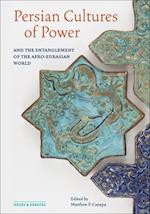Persian Cultures of Power and the Entanglement of the Afro-Eurasian World