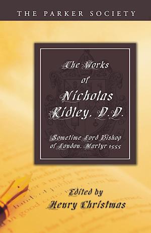 The Works of Nicholas Ridley, D.D.