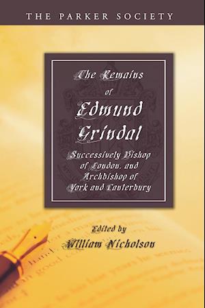 The Remains of Edmund Grindal, D.D.