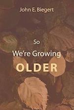 So We're Growing Older