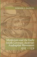 Mysticism and the Early South German - Austrian Anabaptist Movement 1525 - 1531