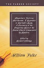 Stapleton's Fortress Overthrown. a Rejoinder to Martiall's Reply. a Discovery of the Dangerous Rock of the Popish Church Commended by Sanders.