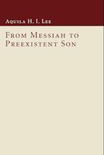 From Messiah to Preexistent Son