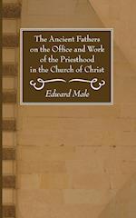 The Ancient Fathers on the Office and Work of the Priesthood in the Church of Christ