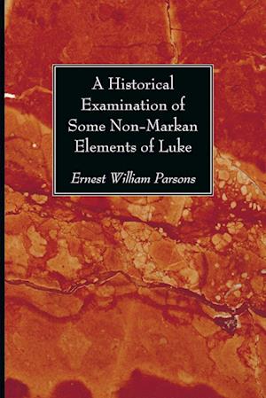 A Historical Examination of Some Non-Markan Elements of Luke