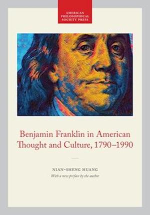 Benjamin Franklin in American Thought and Culture, 1790-1990