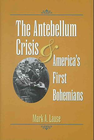 The Antebellum Crisis & America's First Bohemians