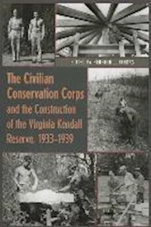 The Civilian Conservation Corps and the Construction of the Virginia Kendall Reserve, 1933 - 1939