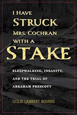 I Have Struck Mrs. Cochran with a Stake