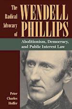 The Radical Advocacy of Wendell Phillips