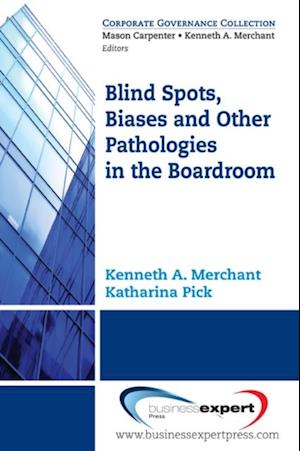 Blind Spots, Biases and Other Pathologies in the Boardroom