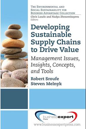 Developing Sustainable Supply Chains to Drive Value: Management Issues, Insights, Concepts, and Tools