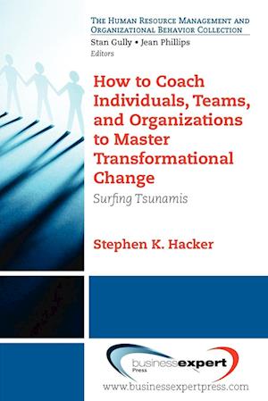 How to Coach Individuals, Teams and Organizations to Master Transformational Change