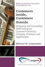 Customers Inside, Customers Outside: Designing and Succeeding With Enterprise Customer-Centricity Concepts, Practices, and Applications
