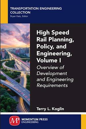 High Speed Rail Planning, Policy, and Engineering, Volume I