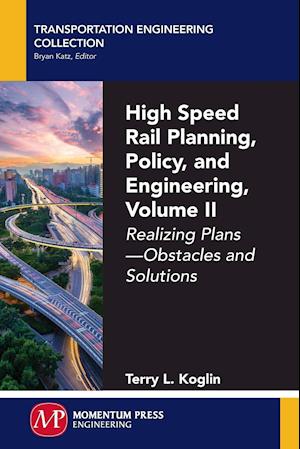 High Speed Rail Planning, Policy, and Engineering, Volume II