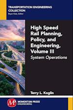 High Speed Rail Planning, Policy, and Engineering, Volume III