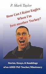 How Can I Raise Eagles When I Am Just Another Turkey?