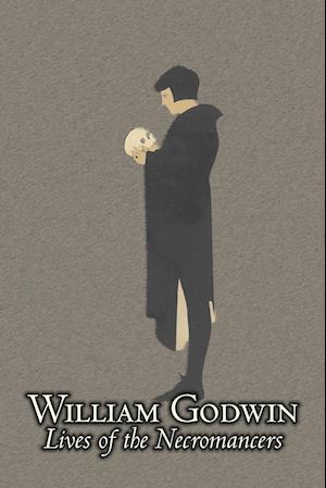 Lives of the Necromancers by William Godwin, Biography & Autobiography, Historical, Body, Mind & Spirit, Magic Studies, Occultism