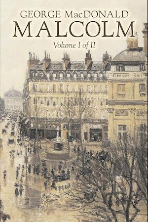 Malcolm, Volume I of II by George Macdonald, Fiction,Classics, Action & Adventure