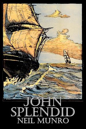 John Splendid by Neil Munro, Fiction, Classics, Action & Adventure