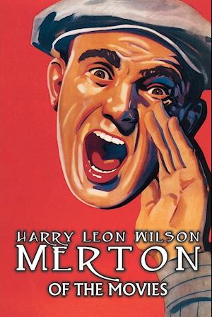 Merton of the Movies by Harry Leon Wilson, Science Fiction, Action & Adventure, Fantasy, Humorous