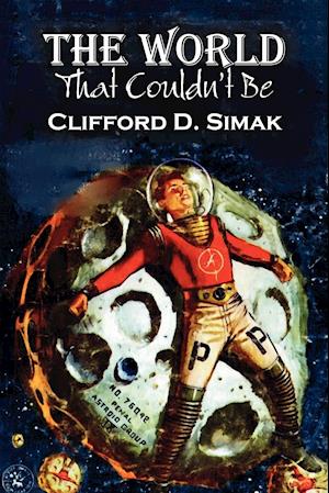 The World That Couldn't Be by Clifford D. Simak, Science Fiction, Fantasy, Adventure