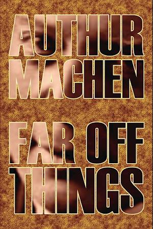 Far Off Things by Arthur Machen, History, Biography & Autobiography, Literary