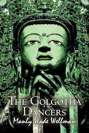 The Golgotha Dancers by Manly Wade Wellman, Fiction, Classics, Fantasy, Horror