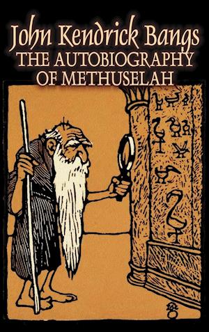 The Autobiography of Methuselah by John Kendrick Bangs, Fiction, Fantasy, Fairy Tales, Folk Tales, Legends & Mythology