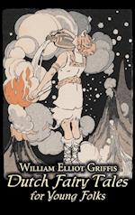 Dutch Fairy Tales for Young Folks by William Elliot Griffis, Fiction, Fairy Tales & Folklore - Country & Ethnic