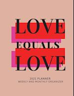 Love Equals Love 2021 Planner Weekly and Monthly Organizer