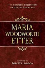 Maria Woodworth Etter Collection: The Complete Collection of Her Life Teachings 