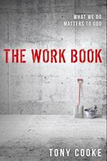 The Work Book: What We Do Matters to God 