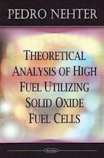 Theoretical Analysis of High Fuel Utilizing Solid Oxide Fuel Cells