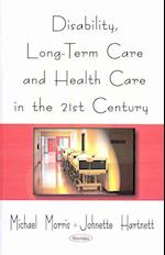 Disability, Long-Term Care, & Health Care in the 21st Century