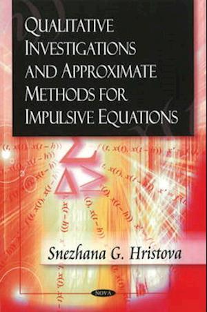 Qualitative Investigations & Approximate Methods for Impulsive Equations