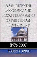 Guide to the Economics & Fiscal Performance of the Federal Government
