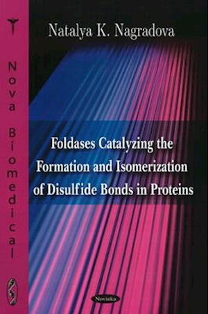 Foldases Catalyzing the Formation & Isomerization of Disulfide Bonds in Proteins