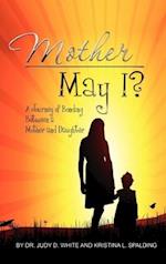 Mother May I, Twenty Years In The Making-A Mother And Daughter's Love