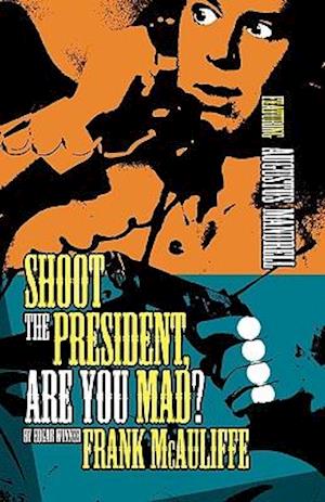 Shoot the President, Are You Mad?