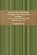 Home Grown Marketing Strategies That Grow Your Business 