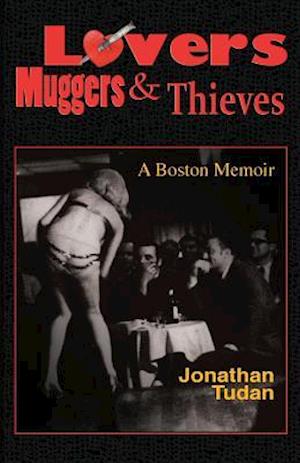 Lovers, Muggers & Thieves - A Boston Memoir