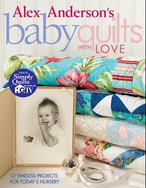 Alex Anderson's Baby Quilts With Love