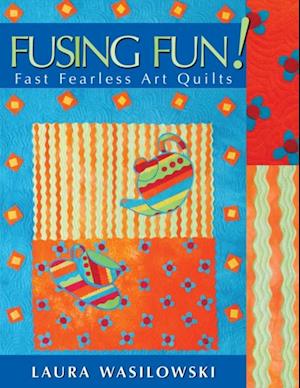 Fusing Fun! Fast Fearless Art Quilts