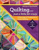 Quilting - Just a Little Bit Crazy