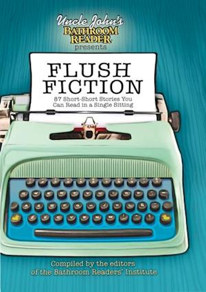 Uncle John''s Bathroom Reader Presents Flush Fiction