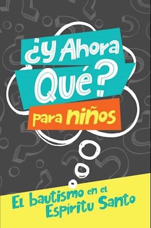 ¿Y ahora qué? Para niños: Bautismo en el Espíritu Santo